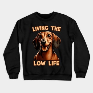 Dachshund - Living the Low Life | Gift for Doxie Lovers Crewneck Sweatshirt